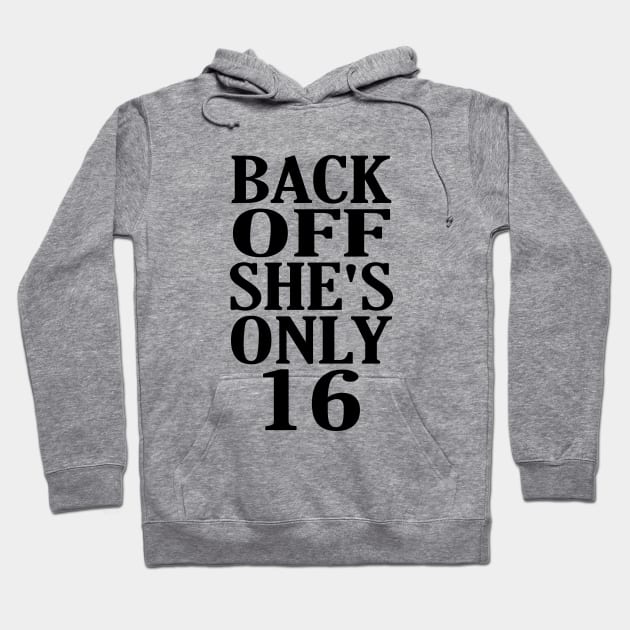 Back Off Shes Only 16 Hoodie by UniqueMe